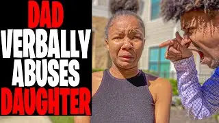 Dad VERBALLY Abuses Daughter For Wearing REVEALING CLOTHES