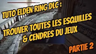 TUTO ELDEN RING DLC : TROUVER TOUTES LES ESQUILLES ET CENDRES DU JEU PARTIE 2