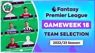 FPL GW18: TEAM SELECTION | Mitrovic In? James Out? | Gameweek 18 | Fantasy Premier League 22/23 Tips