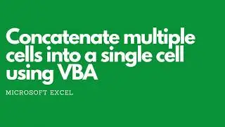 How To Concatenate Multiple Excel Cells In A Column Into One Cell Using VBA.