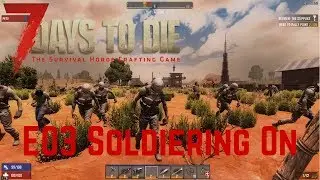 7 Days To Die | Soldiering On | S06E03 | Alpha17.1