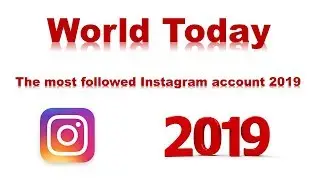 The most followed Instagram accounts 2019