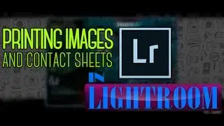 Printing Images and Contact sheets in Lightroom