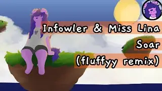 Infowler & Miss Lina - Soar (fluffyy remix)