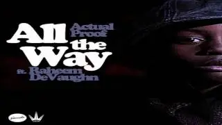 All The Way - Actual Proof ft. Raheem DeVaughn (prod. E. Jones)