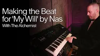 The Alchemist on Making the Beat for 'My Will' by Nas