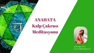 ANAHATA - Kalp Çakrası Meditasyonu