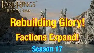 S17 Rebuilding Glory: Expanding Outwards! - Lord Of The Rings: Rise To War!
