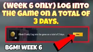 Week 6 only Log into the game on a total of 3 days.