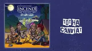INCENDI - Tot Ha Canviat