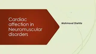 Cardiac affection in Neuromuscular diseases, Dr. Mahmoud Shehta, MD