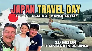 JAPAN TRAVEL DAY - TOKYO To MANCHESTER with Hainan Airlines 10 HOURS IN BEIJING CHINA
