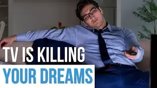 Watching TV Is Killing Your Dreams