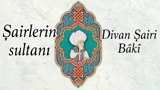 Şairlerin sultanı Bâkî