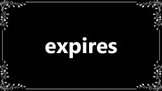 Expires - Meaning and How To Pronounce