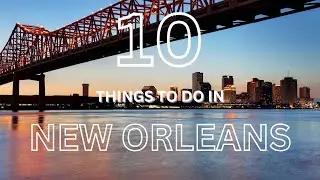 10 Things to Do In New Orleans