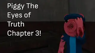 Piggy The Eyes of Truth Chapter 3! (Game by KevinDevelopper4)