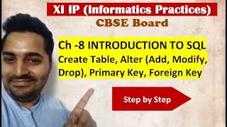 Class 11 IP | # 24 | Create Table, Alter (Add, Modify, Drop), Primary Key, Foreign Key