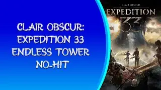 Clair Obscur: Expedition 33 - Endless Tower No-Hit - Normal Mode (World First)
