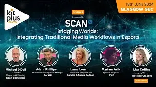 KitPlus Show Glasgow 2024: Integrating Traditional Workflows in Esports- Sponsored by Scan Computers