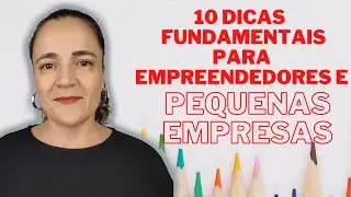 10 Dicas Fundamentais para Empreendedores e Pequenas Empresas | Por Paula Carnielli