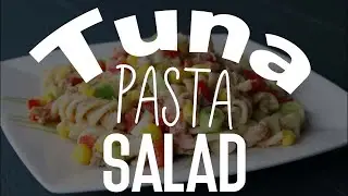 Healthy & Tasty Tuna Pasta Salad Recipe
