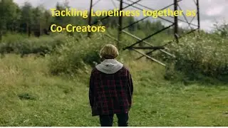 Together We Thrive: Co-Creating Solutions to Loneliness