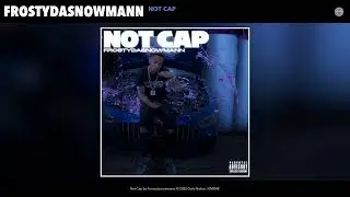 Frostydasnowmann - Not Cap (Official Audio)