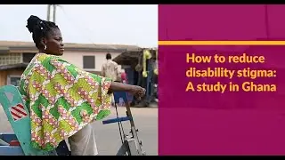 How to reduce disability stigma A study in Ghana