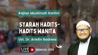 Kitab Syarah Hadits-hadits Wanita - Ust. Dr. Ariefin Badres || Kajian Muslimah Kartini