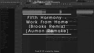 Fifth Harmony - Work From Home (Brooks Remix) [Aumon Remake] | FLP + Samples