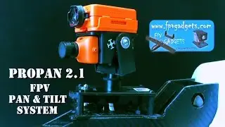 ProPan 2.1 FPV Pan and Tilt System - First Look