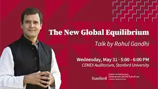 The New Global Equilibrium: Talk by Rahul Gandhi at Stanford University