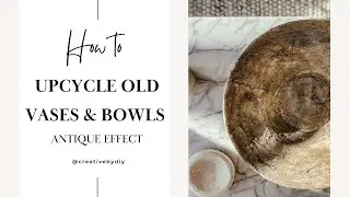 How to upcycle old bowls and vases  | Antique effect with cornstarch  |  Antique upcycling