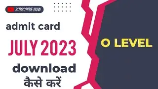 o level admit card july 2023 download 