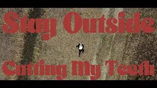 Stay Outside - Cutting My Teeth (Official Music Video)