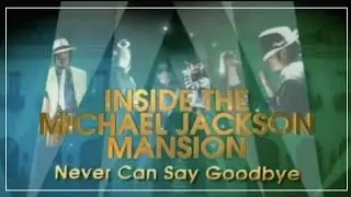 INSIDE MICHAEL JACKSON'S MANSION Documentary 🏡 Never Can Say Goodbye