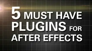 5 MUST HAVE Plugins for After Effects