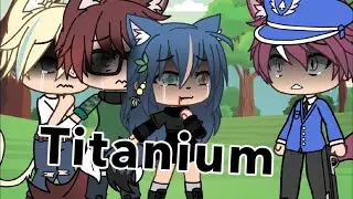 •Titanium• //Glmv  //Gachalife