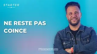 STARTER - Ne reste pas coincé