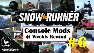 SnowRunner Console Mods | Weekly Rewind #6 | Feb 27, 2021