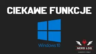 Ciekawe funkcje w Windows 10 - Nerd Log #22