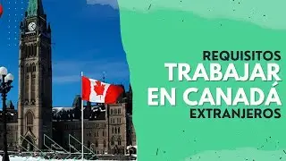 💼 Requisitos para TRABAJAR en CANADÁ siendo EXTRANJERO 🌍🍁