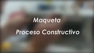 Proceso Maqueta Constructiva