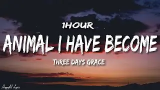 Three Days Grace - Animal I Have Become (Lyrics) [1HOUR]