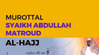 Surah AL-HAJJ Syaikh Abdullah Al-Mathrud Full With Arabic Text
