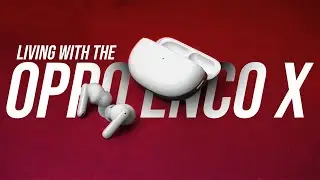 Living with the Oppo Enco X!