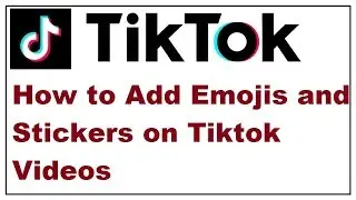 How to Add Emojis and Stickers on Tiktok Videos