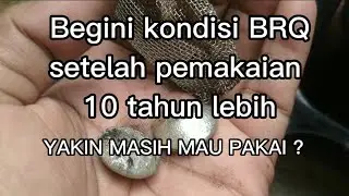 BEGINILAH KONDISI BRQ DIPAKAI LEBIH 10 TAHUN. HATI - HATI AGAR TIDAK MENYESAL!