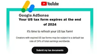 Your US Tax Form Expires at the end of 2024 Submit a New US Tax Form in AdSense for YouTube